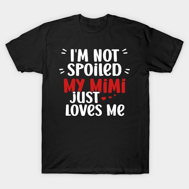 I'm Not Spoiled My Mimi Loves Me Funny Kids Mom Best Friend T-Shirt by David Brown